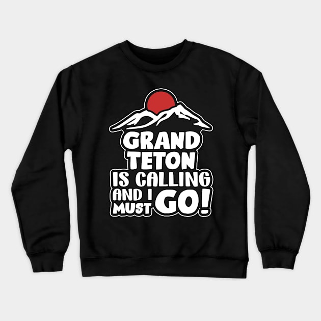 Grand Teton is calling Crewneck Sweatshirt by SerenityByAlex